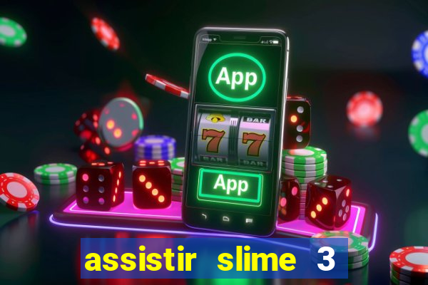 assistir slime 3 temporada dublado